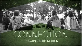 Connection | Discipleship Series | 25 Aug 2024