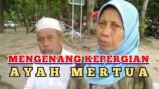 MENGENANG KEPERGIAN AYAH MERTUA | IN MEMORIAM FATHER IN LAW