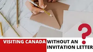Can you visit Canada without an invitation letter?