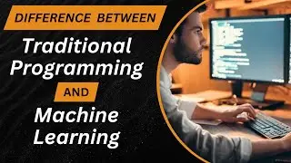 Traditional Programming VS Machine Learning | AI vs Traditional Programming | Machine Learning