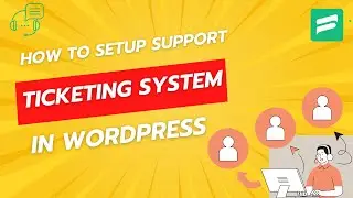 How to Setup WordPress Ticketing System with Fluent Support: Complete Walkthrough
