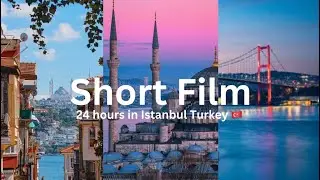 24 hours in Istanbul, Turkey (Short Film)