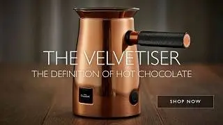 THE VELVETISER - THE DEFINITION OF HOT CHOCOLATE