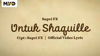 Supri Fx - Untuk Shaquille [Official Video Lyric]