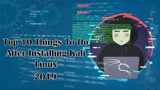 Top 10 Things to Do After Installing Kali Linux on your Computer/ Bootable - USB | 2019 Updated!