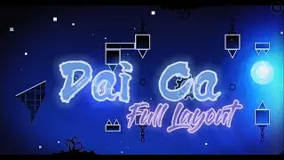Dai Ca Full Layout by MazZedy x Naris | Geometry Dash