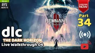 Live 34 | REMNANT 2 THE DARK HORIZON DLC 3 LIVE 04 | Live Walkthrough | Just for Fun