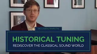 Historical Tuning: Rediscover the Classical Sound World