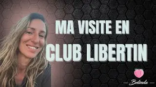 Première fois en CLUB LIBERTIN : vous saurez tout