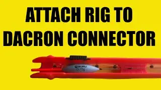 How to Attach Whip/Pole Rig to Dacron Connector