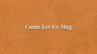 Come Let Us Sing - H 151