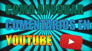 Como Aprobar Comentarios En Tus Vídeos de Youtube