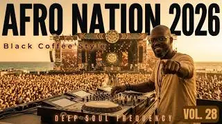 AFRO NATION 2026 🌊 Black Coffee Style | Deep Afro House | Deep Soul FrequencyVol. 28