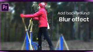 Add Background Blur Effect In Video Editing In Premiere Pro CC