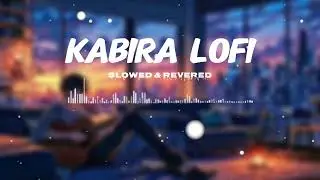 KABIRA LOFI SONG AND SLOWED & REVERED 