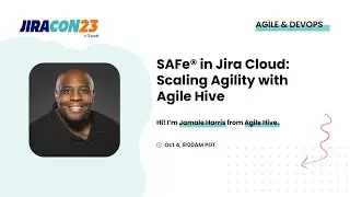 SAFe® in Jira:  Scaling Agility with Agile Hive | JiraCon23