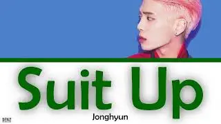 JONGHYUN - Suit Up. ПЕРЕВОД НА РУССКИЙ\ТЕКСТ\КИРИЛЛИЗАЦИЯ