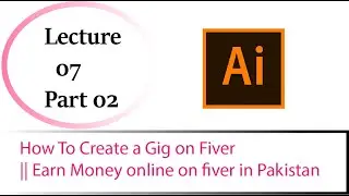 How To Create a Gig on Fiver Lecture 07 Part 02 || Earn Money online on fiver in Pakistan