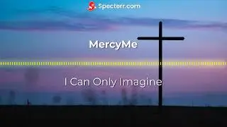 MercyMe - I Can Only Imagine - Lyric Video - #teamjesus