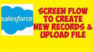 How to Create New Record screen flow| How to Upload Files to the New Record | Salesforce Screen Flow
