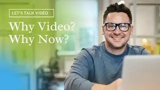 Why Video? Why Now?