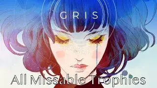Gris - ALL Missable Trophies Guide (No Mementos)