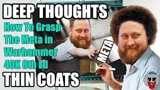 How to Grasp the Meta in Warhammer 40K 8th Edition - Deep Thoughts, Thin Coats  - Episode 69