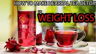 How to Make Herbal Tea Detox For Weight Loss- Easy Step by Step