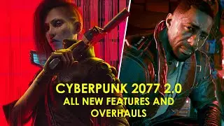 Cyberpunk 2077 2.0 Update - MASSIVE new features and overhauls!