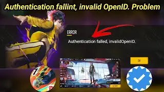 authentication failed invalid openid free fire Solve 2024 | free fire Error open problem today