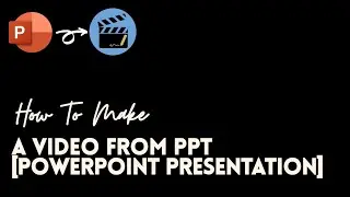 How To Make A Video Of  PPT.