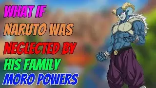 What if naruto was neglected by his family had moro powers part 2