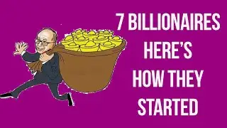 7 Billionaires, How They Started And How They Made Their Money