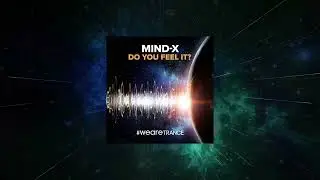 Mind-X - Do You Feel It? (Extended Mix) [ #WeAreTrance ]