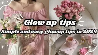 Simple and easy  glow up tips in 2024