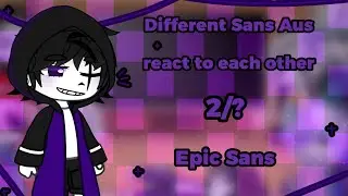 Different Sans Aus react to each other || Epic Sans || 2/? || Fresh, Outer, Fell, Reaper & more ||