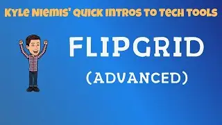 Flipgrid (Advanced) - Kyle Niemis' Quick Intros to Tech Tools