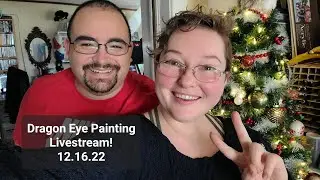 Dragon Eye Painting Livestream 12.16.22