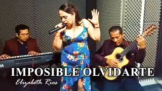 Imposible Olvidate (Pasillo) - Elizabeth Rios