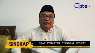 PART 3 - SAAT KEMATIAN DIANGGAP SOLUSI | SINGKAP