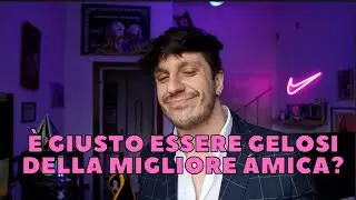 Essere GELOSI della sua migliore amica è GIUSTO!