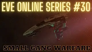 Eve Online Series #30 - Small Gang Warfare