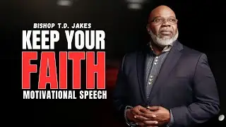 KEEP YOUR FAITH - BISHOP T.D. JAKES | Best Motivational Speech | AHS MOTIVATIONAL