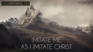 Imitate me as I imitate Christ - 1 Corinthians 11:1