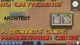 Prison Architect - A Beginners Guide: Administration Centre