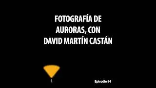 94. Fotografía de auroras, con David Martín Castán