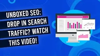 Drop In Search Traffic? Watch This Video Immediately - Unboxed SEO 003