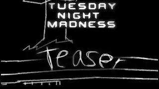 Tuesday Night Madness V3.0 Teaser OFFICIAL