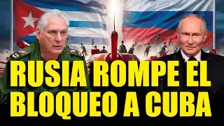 𝗥𝗨𝗦𝗜𝗔 𝗥𝗢𝗠𝗣𝗘 𝗘𝗟 𝗕𝗟𝗢𝗤𝗨𝗘𝗢 𝗗𝗘 𝗘𝗦𝗧𝗔𝗗𝗢𝗦 𝗨𝗡𝗜𝗗𝗢𝗦 ¿Qué pasará con CUBA ahora?