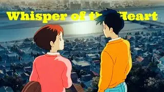 Whisper of the Heart || GHIBLI AESTHETICS || AMV